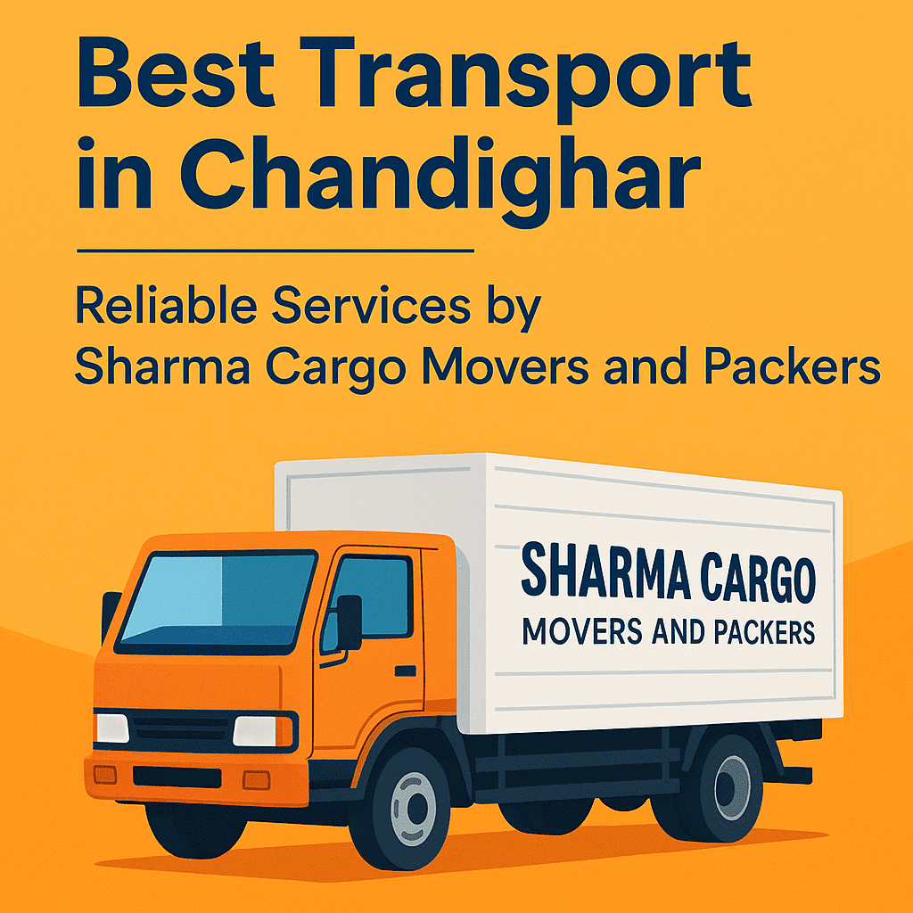 Best Transport in Chandighar – Reliable Services by Sharma Cargo Movers and Packers